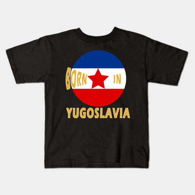 born in yugoslavia t shirt